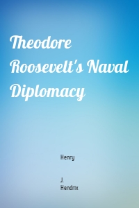 Theodore Roosevelt's Naval Diplomacy