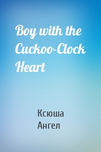 Boy with the Cuckoo-Clock Heart