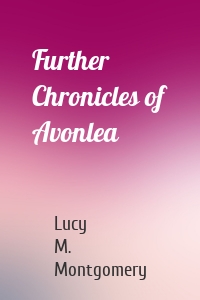 Further Chronicles of Avonlea