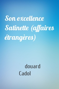 Son excellence Satinette (affaires étrangères)