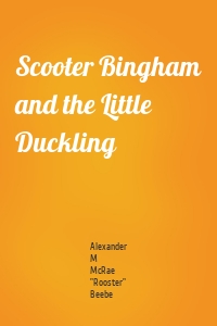 Scooter Bingham and the Little Duckling