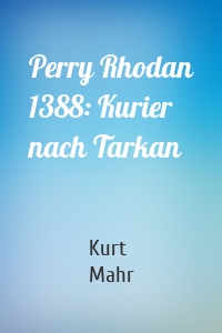 Perry Rhodan 1388: Kurier nach Tarkan