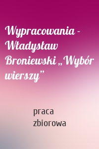 Wypracowania - Władysław Broniewski „Wybór wierszy”