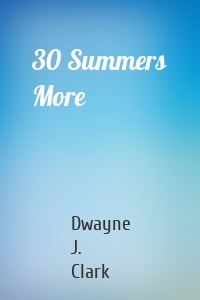 30 Summers More