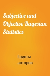 Subjective and Objective Bayesian Statistics