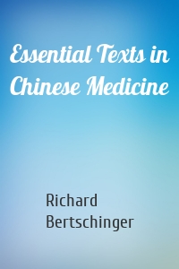 Essential Texts in Chinese Medicine