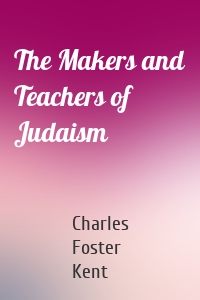 The Makers and Teachers of Judaism