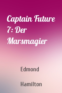 Captain Future 7: Der Marsmagier