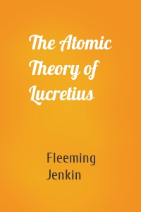 The Atomic Theory of Lucretius