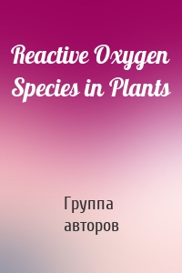 Reactive Oxygen Species in Plants