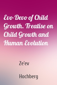 Evo-Devo of Child Growth. Treatise on Child Growth and Human Evolution