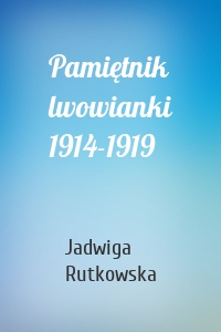 Pamiętnik lwowianki 1914-1919