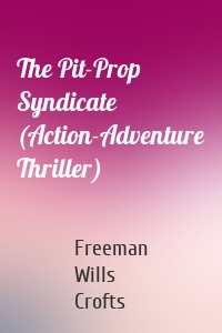 The Pit-Prop Syndicate (Action-Adventure Thriller)