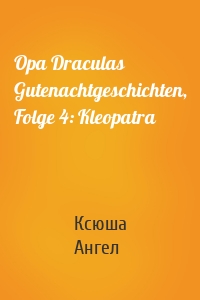 Opa Draculas Gutenachtgeschichten, Folge 4: Kleopatra