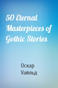 50 Eternal Masterpieces of Gothic Stories