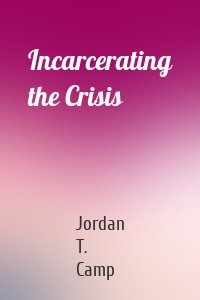Incarcerating the Crisis