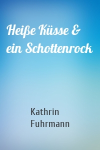 Heiße Küsse & ein Schottenrock