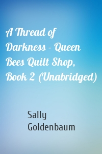 A Thread of Darkness - Queen Bees Quilt Shop, Book 2 (Unabridged)