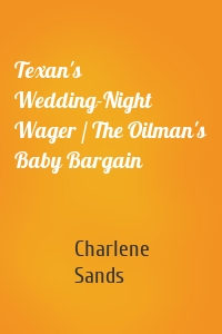 Texan's Wedding-Night Wager / The Oilman's Baby Bargain