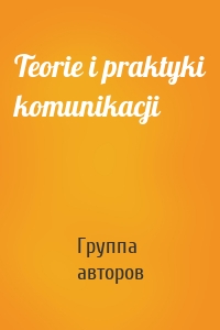 Teorie i praktyki komunikacji