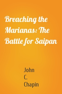 Breaching the Marianas: The Battle for Saipan