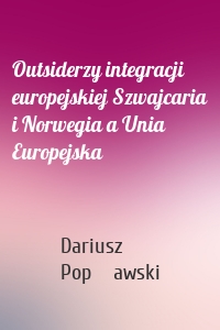 Outsiderzy integracji europejskiej Szwajcaria i Norwegia a Unia Europejska