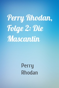 Perry Rhodan, Folge 2: Die Mascantin