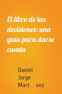 El libro de las decisiones: una guía para darse cuenta