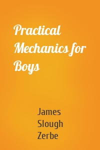 Practical Mechanics for Boys