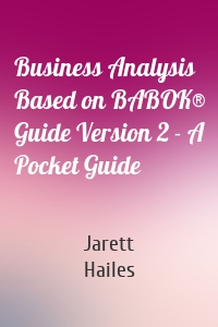 Business Analysis Based on BABOK® Guide Version 2 - A Pocket Guide