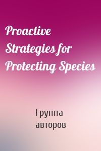 Proactive Strategies for Protecting Species