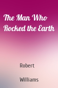 The Man Who Rocked the Earth