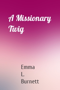 A Missionary Twig