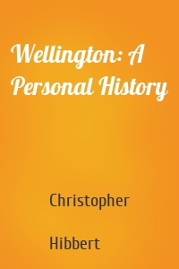 Wellington: A Personal History