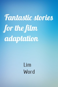 Fantastic stories for the film adaptation