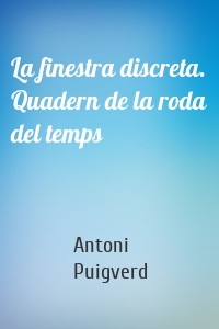 La finestra discreta. Quadern de la roda del temps