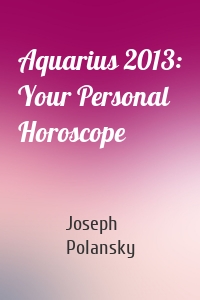 Aquarius 2013: Your Personal Horoscope