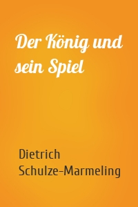 Der König und sein Spiel