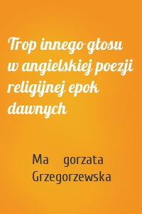 Trop innego głosu w angielskiej poezji religijnej epok dawnych