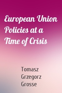 European Union Policies at a Time of Crisis