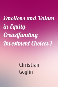 Emotions and Values in Equity Crowdfunding Investment Choices 1