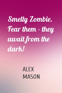 Smelly Zombie. Fear them – they await from the dark!