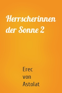 Herrscherinnen der Sonne 2