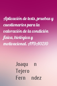 Aplicación de tests, pruebas y cuestionarios para la valoración de la condición física, biológica y motivacional. AFDA0210