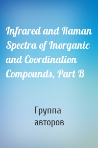 Infrared and Raman Spectra of Inorganic and Coordination Compounds, Part B