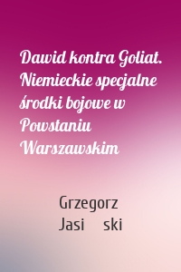 Dawid kontra Goliat. Niemieckie specjalne środki bojowe w Powstaniu Warszawskim