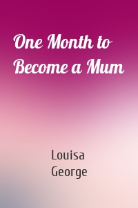 One Month to Become a Mum