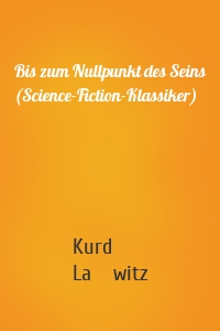 Bis zum Nullpunkt des Seins (Science-Fiction-Klassiker)