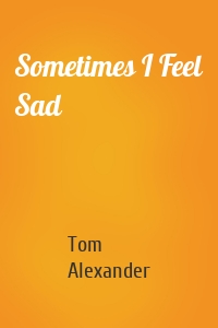 Sometimes I Feel Sad