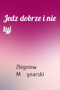 Jedz dobrze i nie tyj